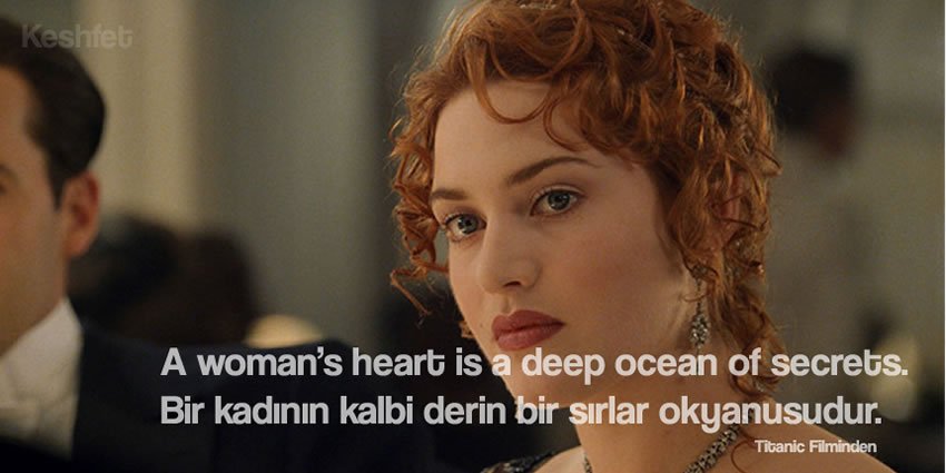 Rose- Bir kadının kalbi derin bir sırlar okyanusudur kate winslet titanic